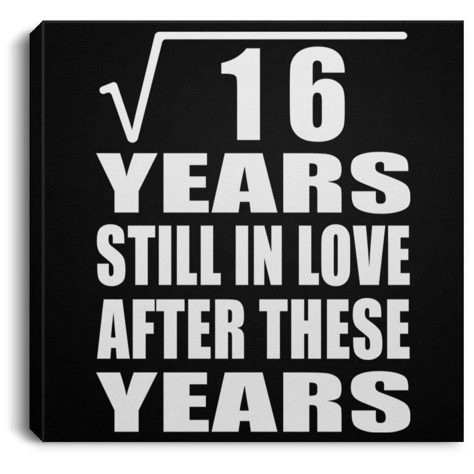 4th Anniversary Square Root of 16 Years Still In Love - Canvas Square