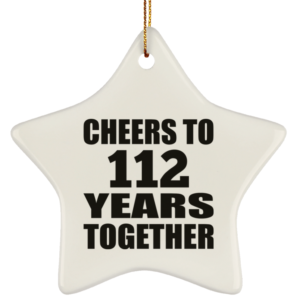 112th Anniversary Cheers To 112 Years Together - Star Ornament