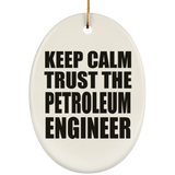 Keep Calm and Trust The Petroleum Engineer - Oval Ornament