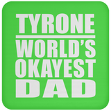 Tyrone World's Okayest Dad - Drink Coaster
