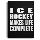 Ice Hockey Makes Life Complete - Canvas Portrait