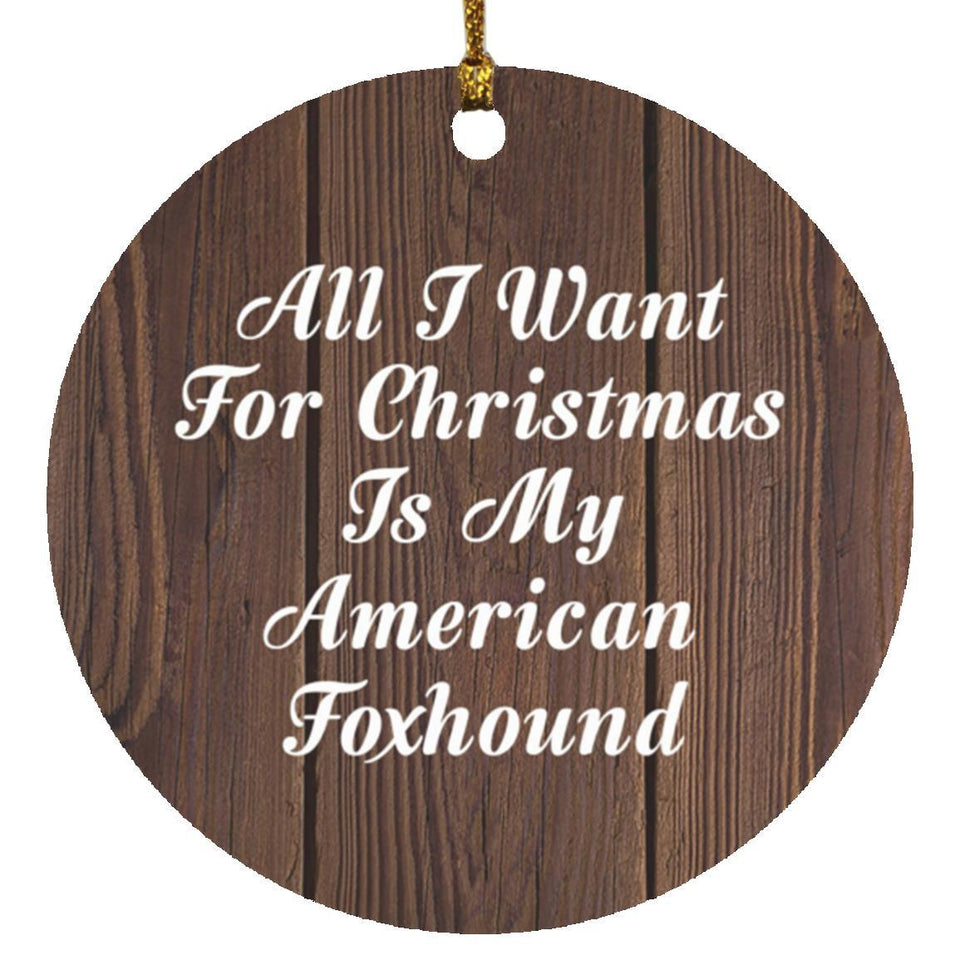 All I Want For Christmas Is My American Foxhound - Circle Ornament D
