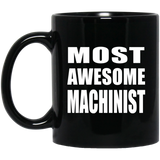 Most Awesome Machinist - 11 Oz Coffee Mug Black