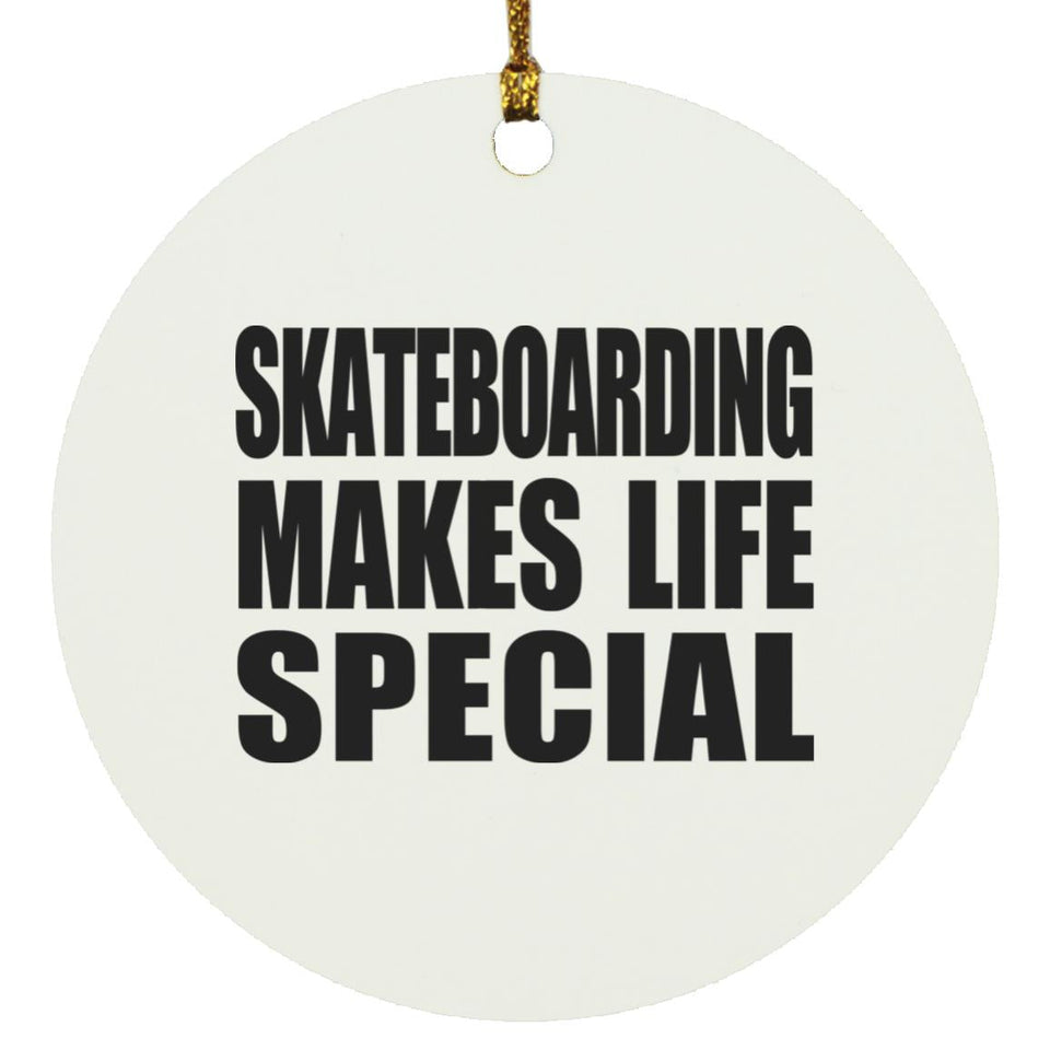 Skateboarding Makes Life Special - Circle Ornament