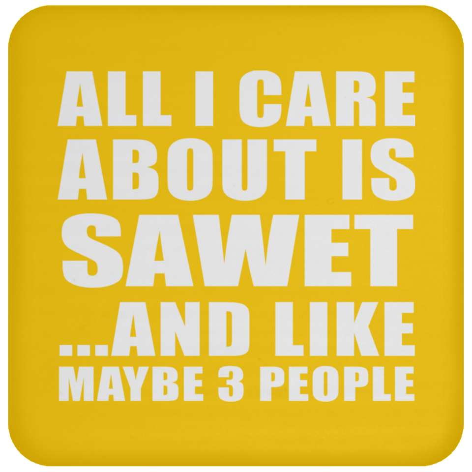 All I Care About Is Sawet - Coaster