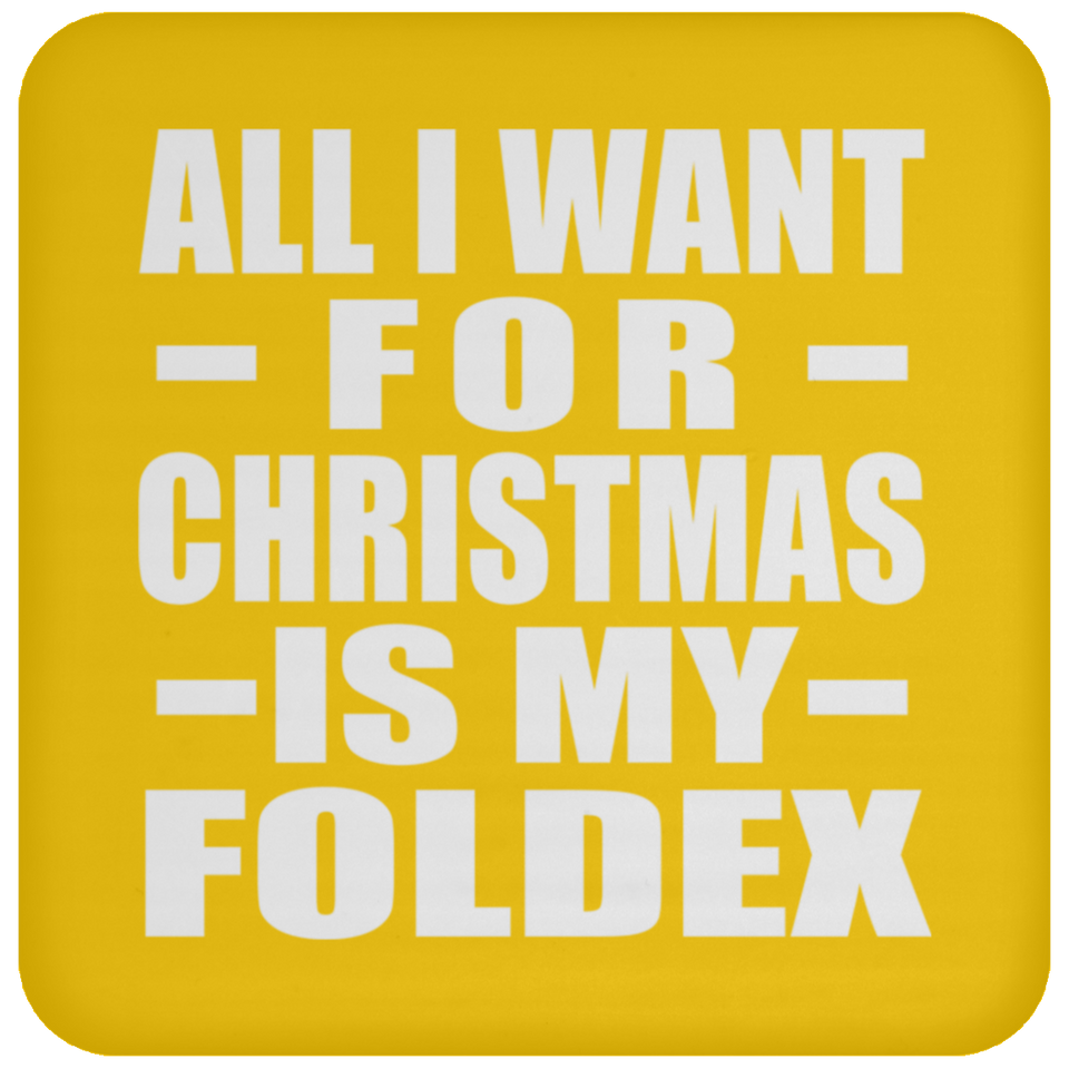 All I Want For Christmas Is My Foldex - Coaster