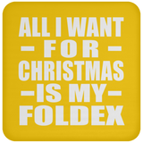 All I Want For Christmas Is My Foldex - Coaster