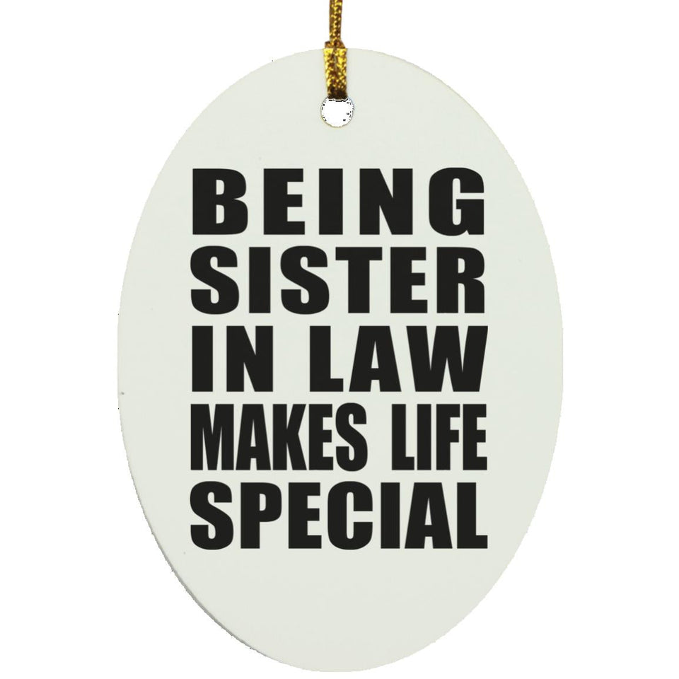 Being Sister In Law Makes Life Special - Oval Ornament
