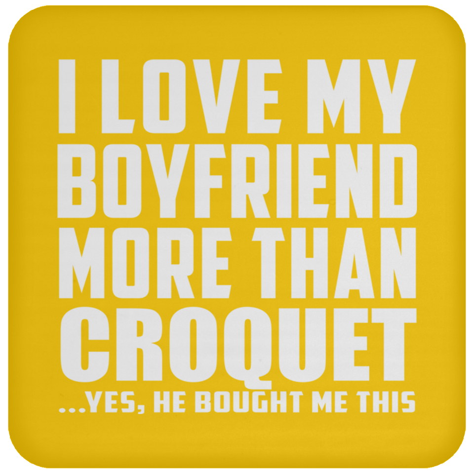 I Love My Boyfriend More Than Croquet - Drink Coaster