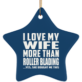 I Love My Wife More Than Roller Blading - Star Ornament