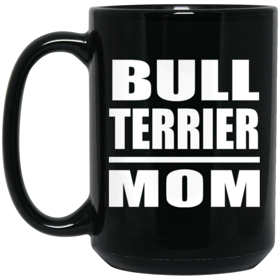 Bull Terrier Mom - 15oz Coffee Mug Black