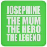 Josephine The Mum The Hero The Legend - Drink Coaster