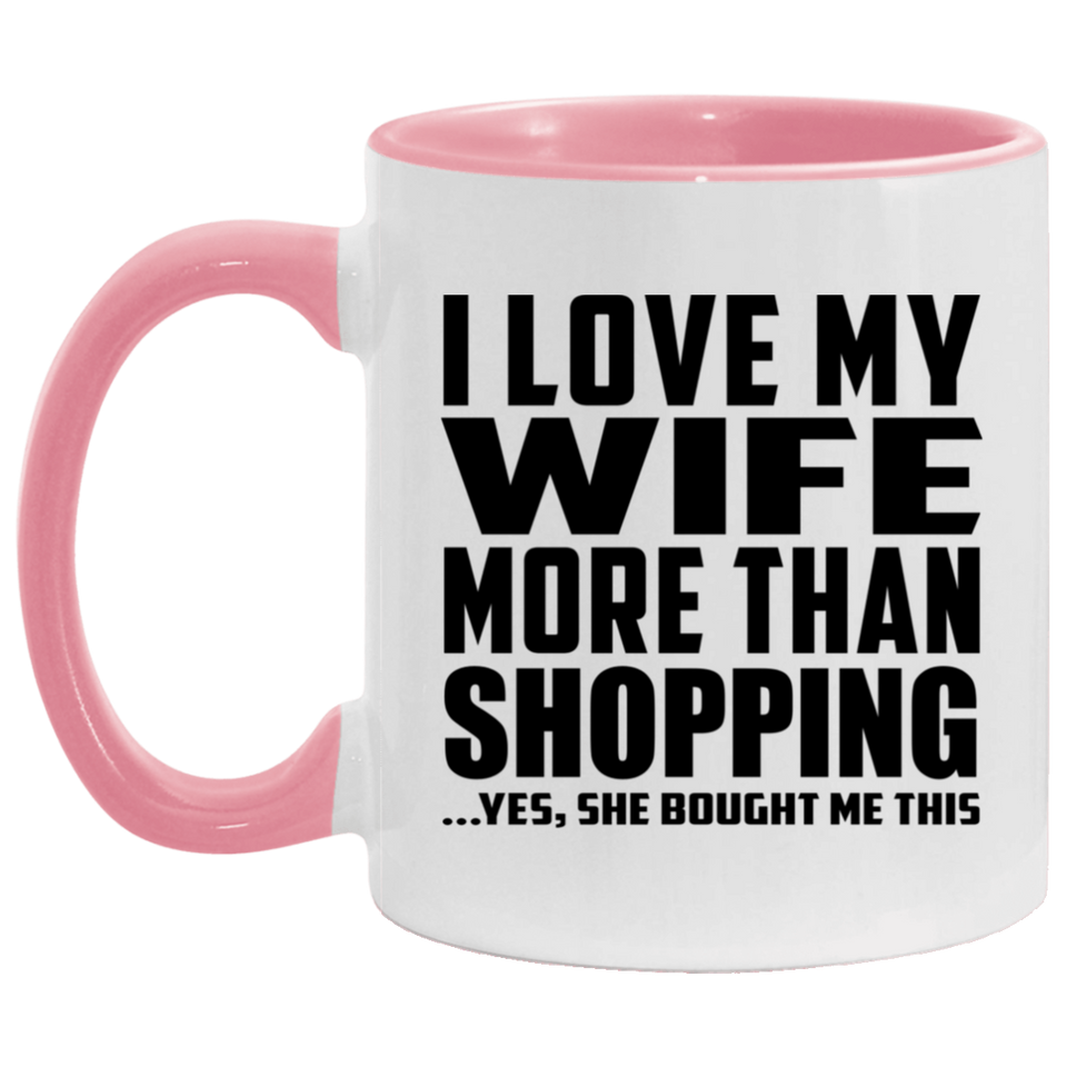 I Love My Wife More Than Shopping - 11oz Accent Mug Pink