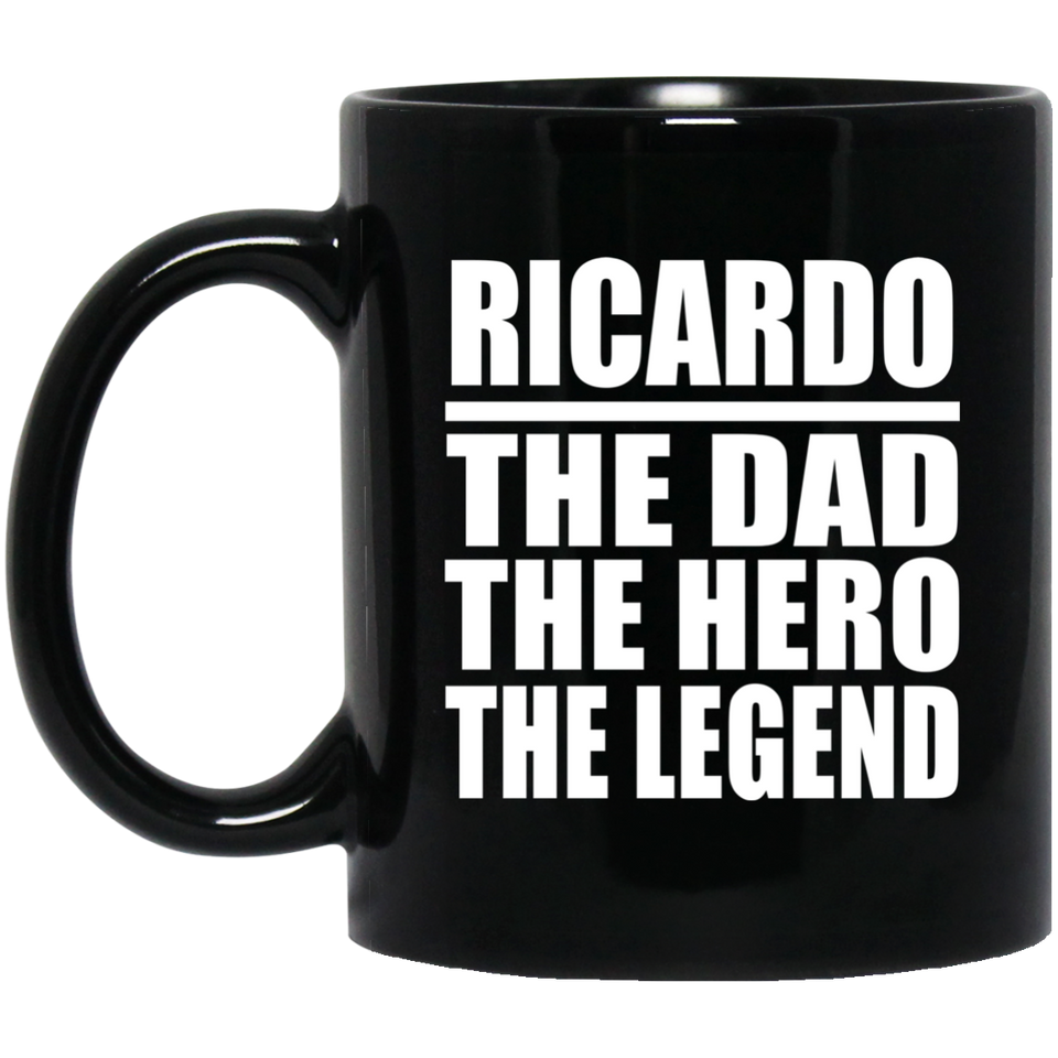 Ricardo The Dad The Hero The Legend - 11 Oz Coffee Mug Black