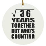6th Anniversary Square Root of 36 Years Who's Counting - Circle Ornament