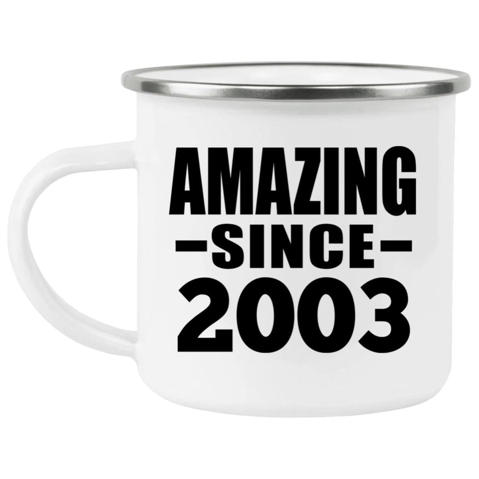 21st Birthday Amazing Since 2003 - 12oz Camping Mug