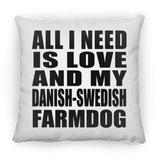 All I Need Is Love And My Danish-Swedish Farmdog - Throw Pillow