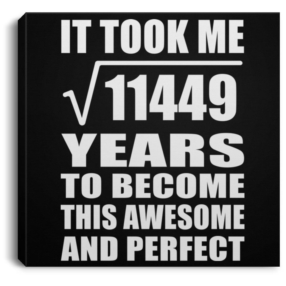 107th Birthday Took Square Root of 11449 Years To Awesome - Canvas Square