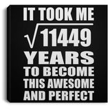 107th Birthday Took Square Root of 11449 Years To Awesome - Canvas Square