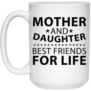 Mother and Daughter, Best Friends For Life - 15 Oz Coffee Mug