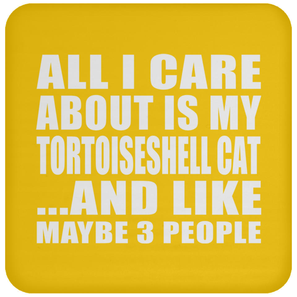 All I Care About Is My Tortoiseshell Cat - Drink Coaster
