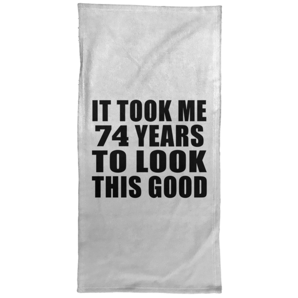 74th Birthday Took Me 74 Years To Look This Good - Hand Towel