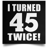 90th Birthday I Turned 45 Twice - Poster Square