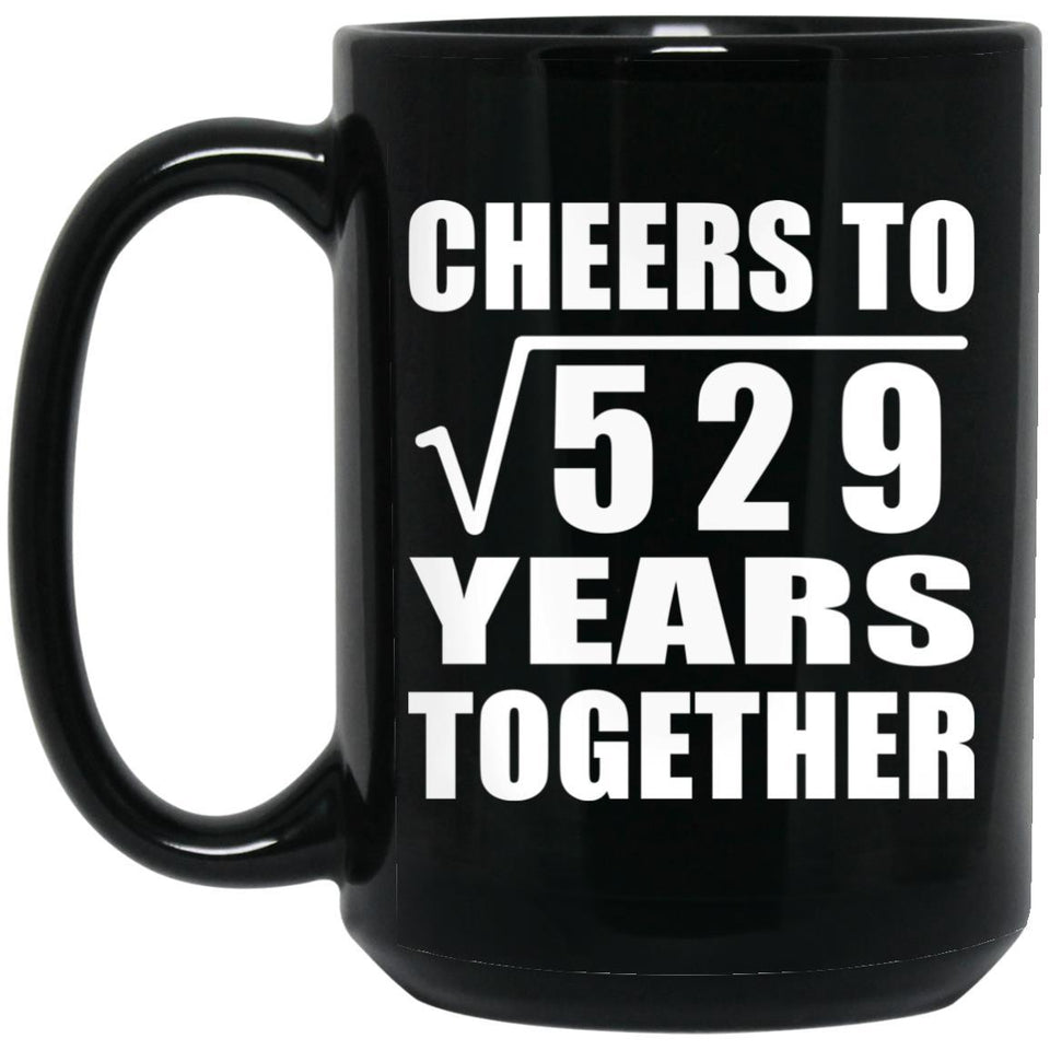 23rd Anniversary Cheers To Square Root of 529 Years Together - 15oz Coffee Mug Black