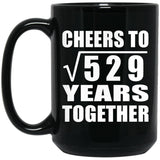23rd Anniversary Cheers To Square Root of 529 Years Together - 15oz Coffee Mug Black