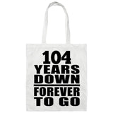 104th Anniversary 104 Years Down Forever to Go - Tote Bag White
