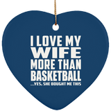 I Love My Wife More Than Basketball - Heart Ornament