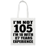 105th Birthday I'm Not 105 I'm 18 With 87 Years Experience - Tote Bag White