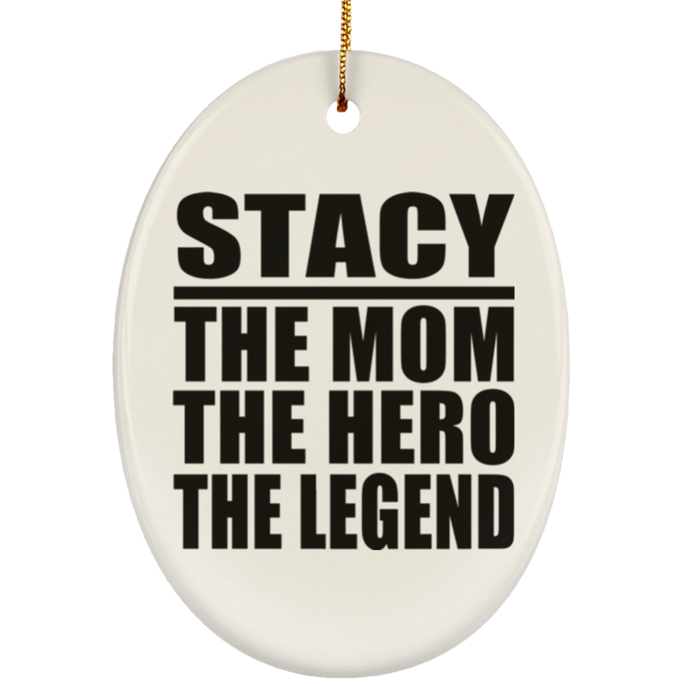 Stacy The Mom The Hero The Legend - Oval Ornament