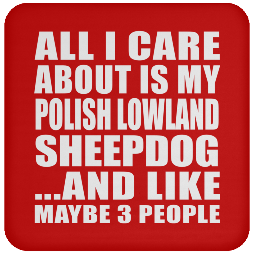 All I Care About Is My Polish Lowland Sheepdog - Drink Coaster