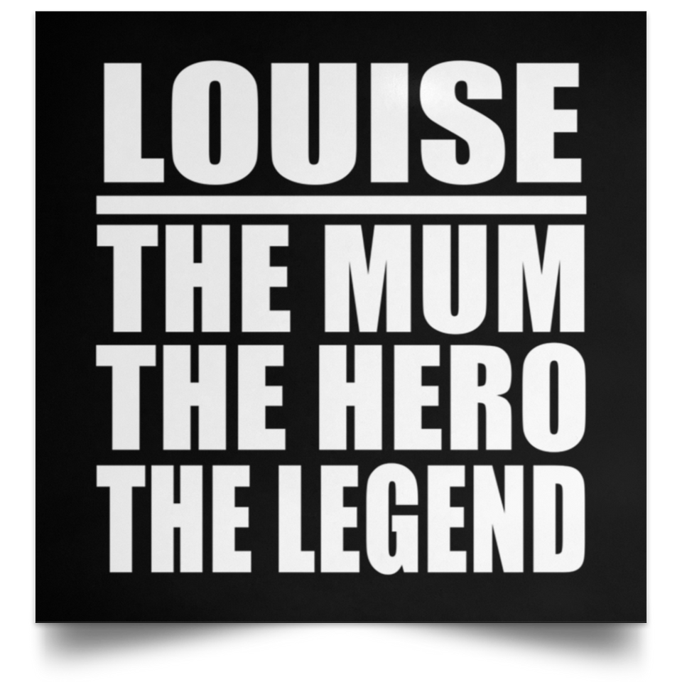 Louise The Mum The Hero The Legend - Poster Square