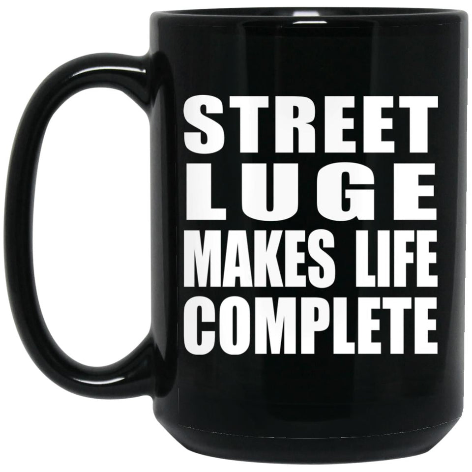 Street Luge Makes Life Complete - 15oz Coffee Mug Black