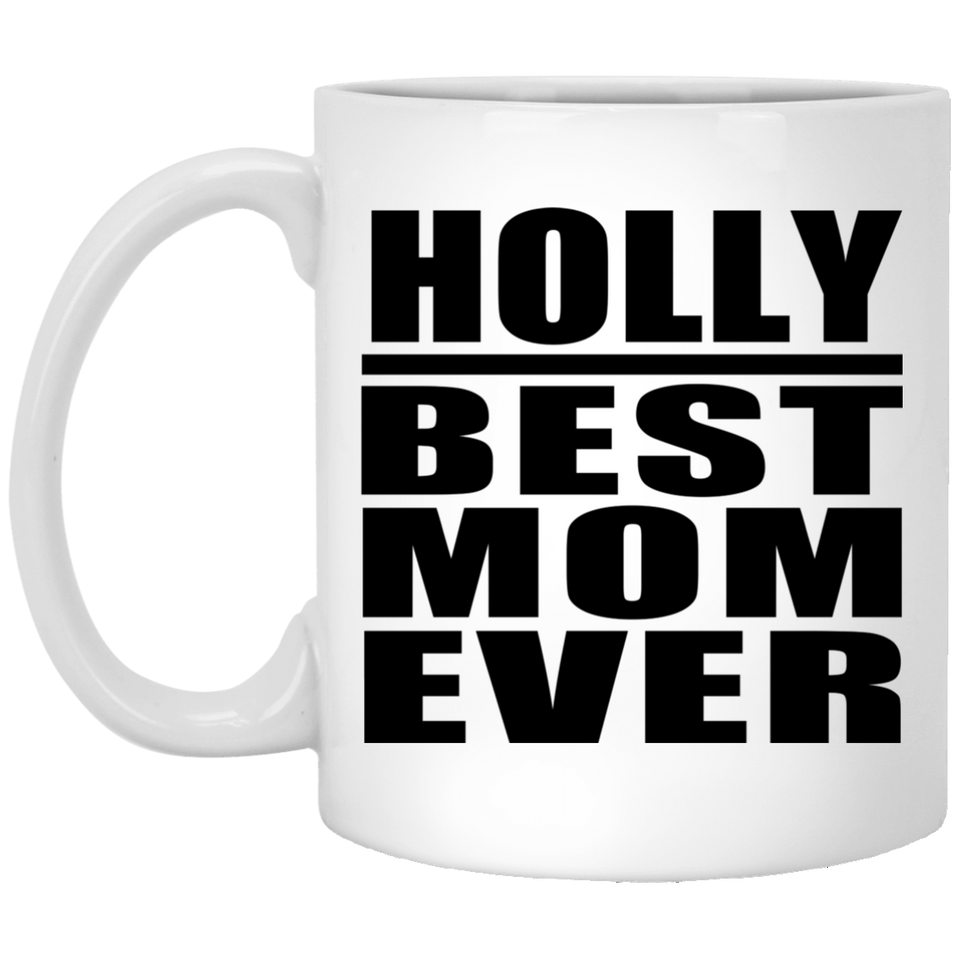 Holly Best Mom Ever - 11 Oz Coffee Mug