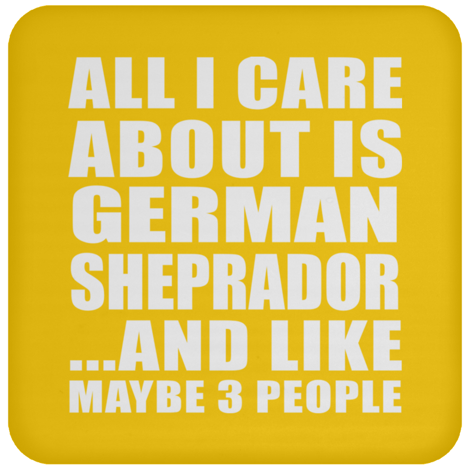 All I Care About Is German Sheprador - Drink Coaster
