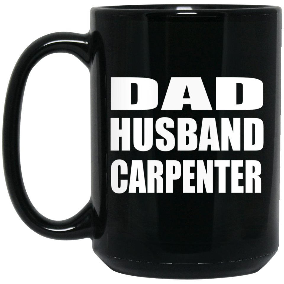 Dad Husband Carpenter - 15oz Coffee Mug Black