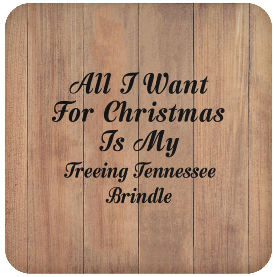 All I Want For Christmas Is My Treeing Tennessee Brindle - Drink Coaster C