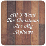 All I Want For Christmas Are My Nephews - Drink Coaster E