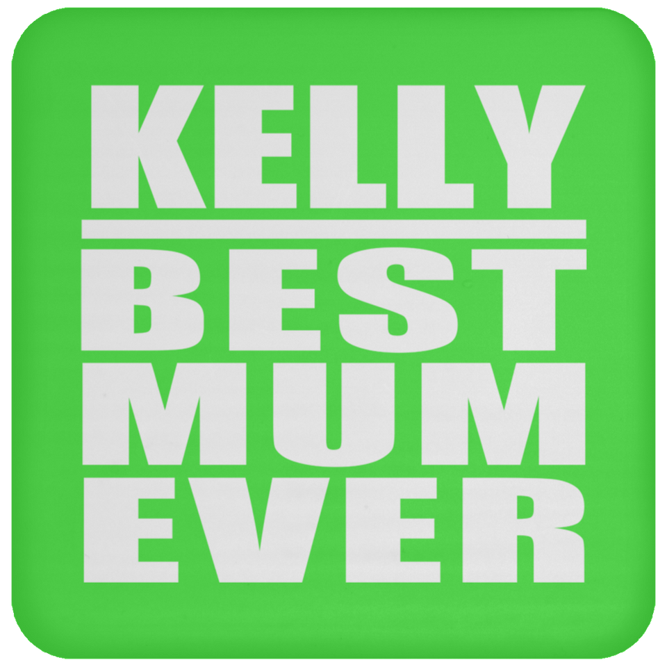 Kelly Best Mum Ever - Drink Coaster