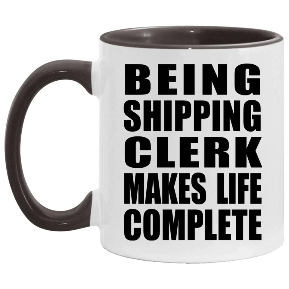 Being Shipping Clerk Makes Life Complete - 11oz Accent Mug Black