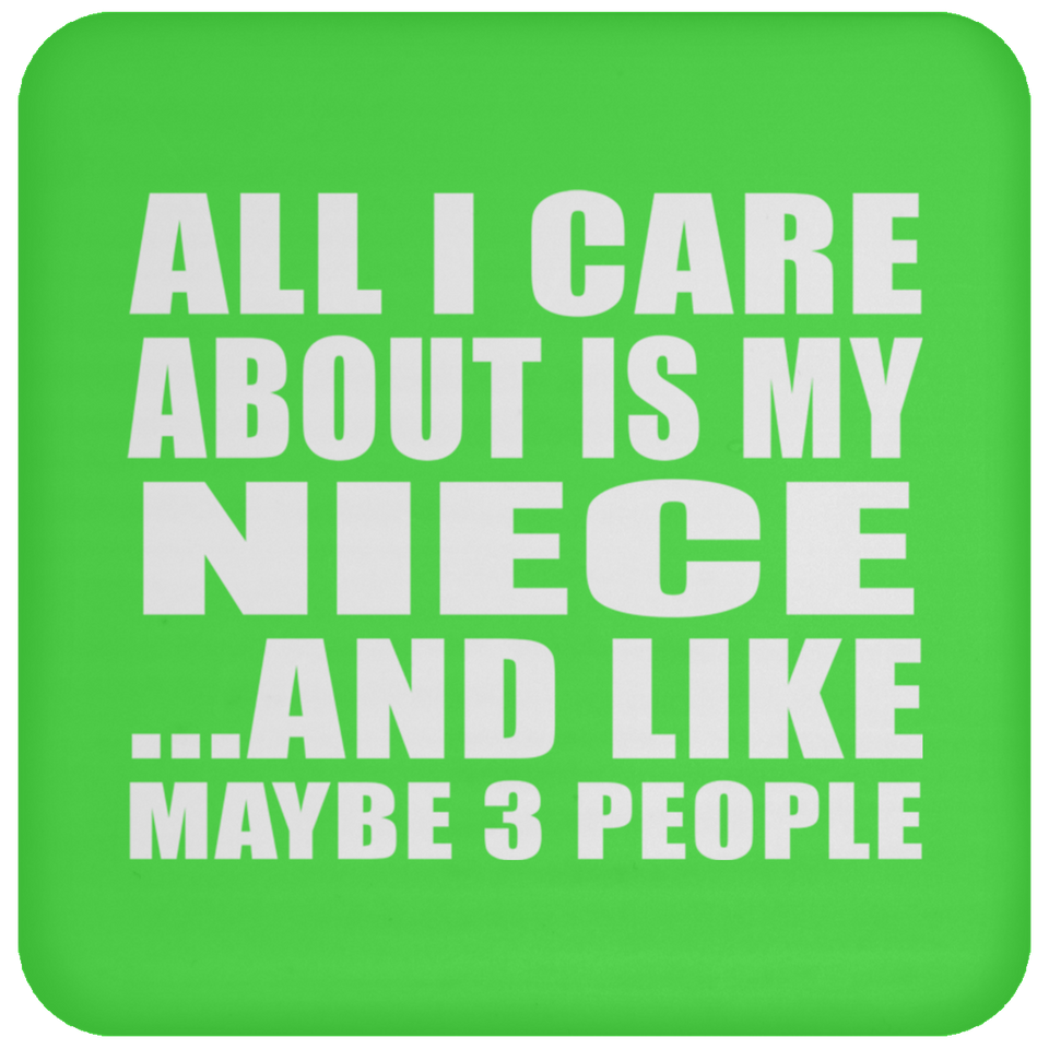 All I Care About Is My Niece - Drink Coaster