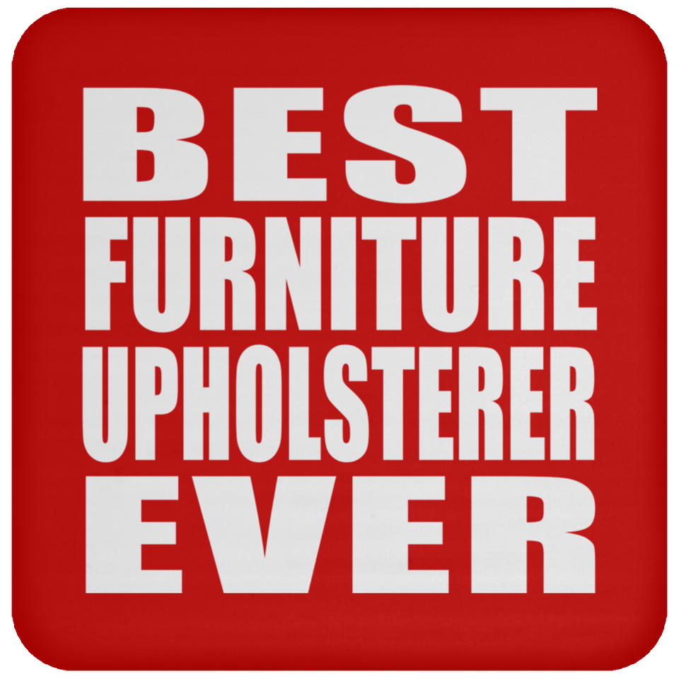 Best Furniture Upholsterer Ever - Drink Coaster