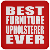 Best Furniture Upholsterer Ever - Drink Coaster