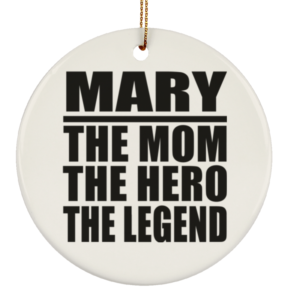 Mary The Mom The Hero The Legend - Circle Ornament