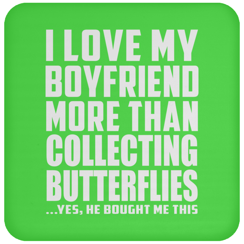 I Love My Boyfriend More Than Collecting Butterflies - Drink Coaster