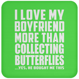 I Love My Boyfriend More Than Collecting Butterflies - Drink Coaster