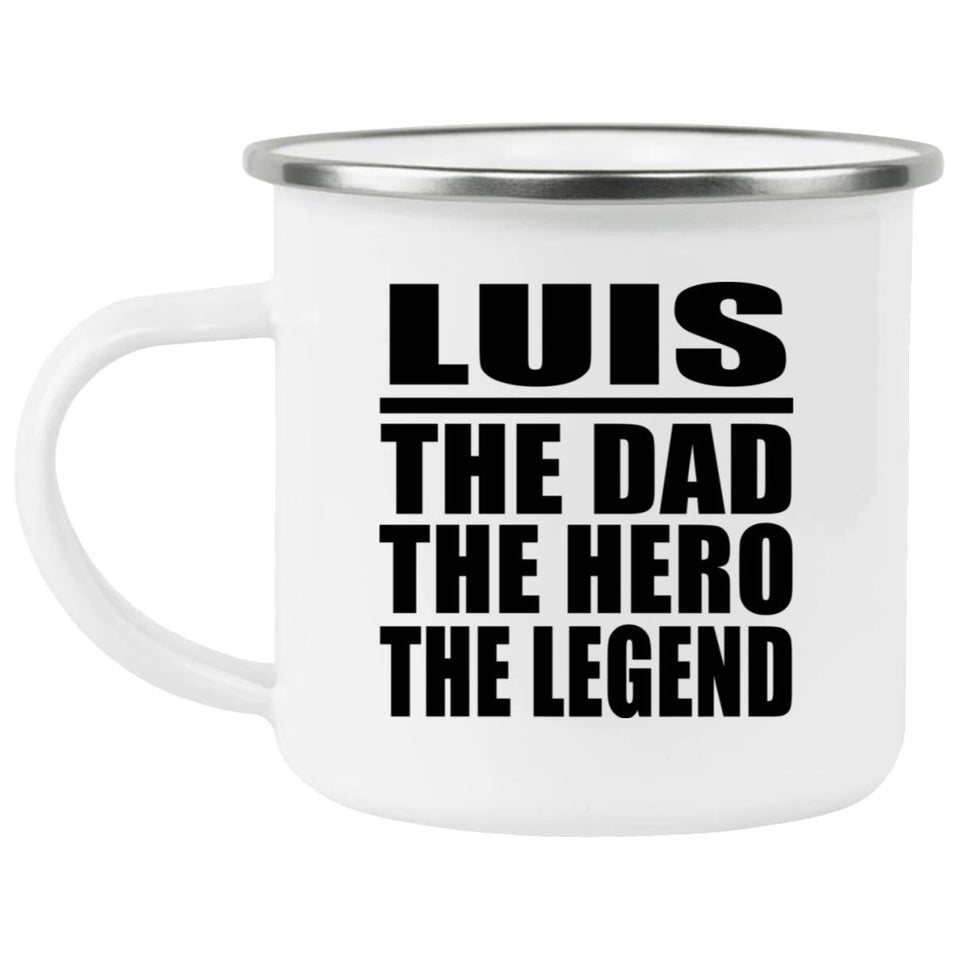 Luis The Dad The Hero The Legend - 12oz Camping Mug